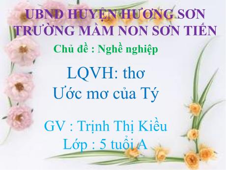 Bài giảng Mẫu giáo Lớp 5 tuổi - LQVH, Chủ đề: Nghề nghiệp - Thơ Ước mơ của Tý (Trịnh Thị Kiều)