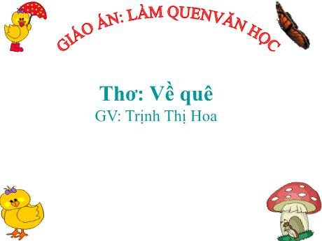Bài giảng Mẫu giáo Lớp 5 tuổi - LQVH: Thơ Về quê (Trịnh Thị Hoa)