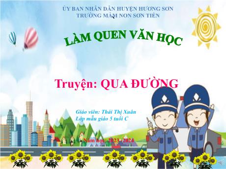 Bài giảng Mẫu giáo Lớp 5 tuổi - LQVH: Truyện Qua đường (Thái Thị Xuân)