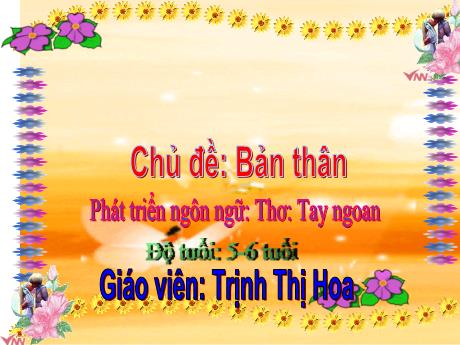 Bài giảng Mẫu giáo Lớp 5 tuổi - Phát triển ngôn ngữ, Chủ đề: Bản thân - Thơ Tay ngoan (Trịnh Thị Hoa)