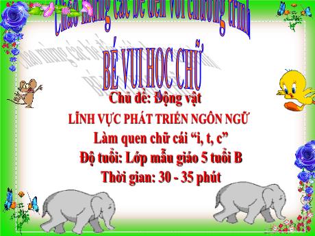 Bài giảng Mẫu giáo Lớp 5 tuổi - PTNN, Chủ đề: Động vật - Đề tài: Làm quen với chữ cái i, t, c