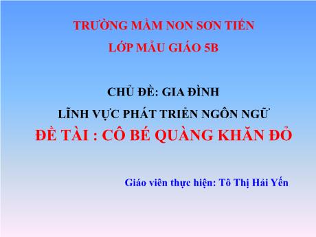 Bài giảng Mẫu giáo Lớp 5 tuổi - PTNN, Chủ đề: Gia đình - Đề tài: Cô bé quàng khăn đỏ (Tô Thị Hải Yến)