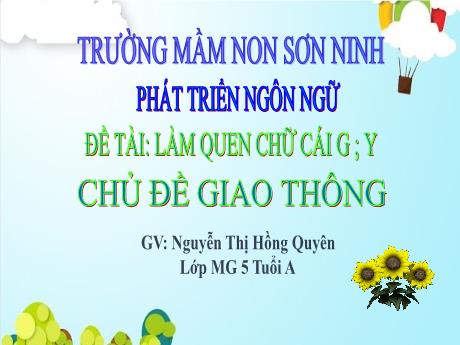 Bài giảng Mẫu giáo Lớp 5 tuổi - PTNN, Chủ đề: Giao thông - Đề tài: Làm quen chữ cái g, y (Nguyễn Thị Hồng Quyên)