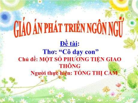 Bài giảng Mẫu giáo Lớp 5 tuổi - PTNN, Chủ đề: Một số PTGT - Đề tài: Thơ Cô dạy con (Tống Thị Cẩm)