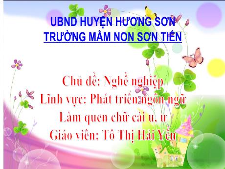 Bài giảng Mẫu giáo Lớp 5 tuổi - PTNN, Chủ đề: Nghề nghiệp - Làm quen chữ cái u, ư (Tô Thị Hải Yến)