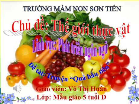 Bài giảng Mẫu giáo Lớp 5 tuổi - PTNN, Chủ đề: Thế giới thực vật - Đề tài: Truyện Quả bầu tiên (Võ Thị Huân)