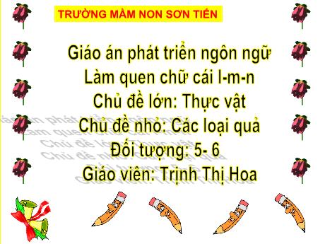 Bài giảng Mẫu giáo Lớp 5 tuổi - PTNN, Chủ đề: Thực vật - Đề tài: Làm quen với chữ cái l, m, n (Trịnh Thị Hoa)