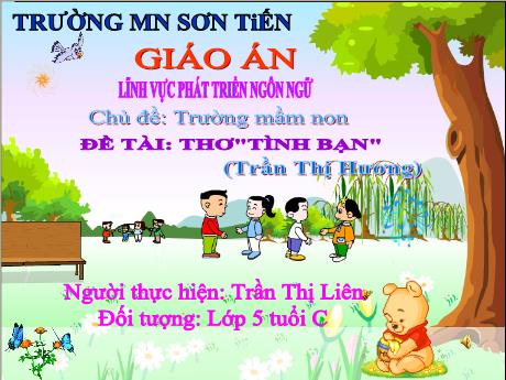 Bài giảng Mẫu giáo Lớp 5 tuổi - PTNN, Chủ đề: Trường mầm non - Đề tài: Thơ Tình bạn (Trần Thị Liên)