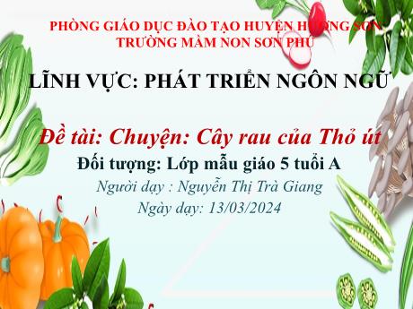 Bài giảng Mẫu giáo Lớp 5 tuổi - PTNN, Đề tài: Chuyện Cây rau của Thỏ út (Nguyễn Thị Trà Giang)