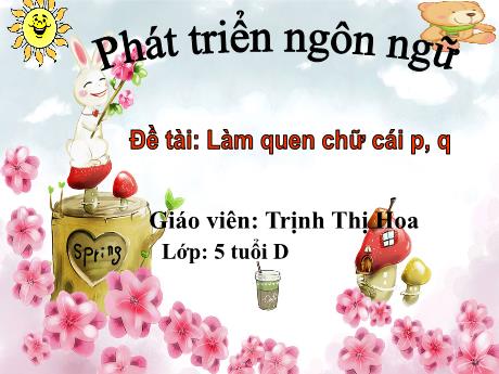 Bài giảng Mẫu giáo Lớp 5 tuổi - PTNN, Đề tài: Làm quen với chữ cái p, q (Trịnh Thị Hoa)