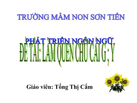 Bài giảng Mẫu giáo Lớp 5 tuổi - PTNN, Đề tài: Làm quen với chữ cái g, y (Tống Thị Cẩm)