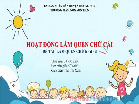 Bài giảng Mẫu giáo Lớp 5 tuổi - PTNN, Đề tài: Làm quen với chữ cái b, d, đ (Thái Thị Xuân)