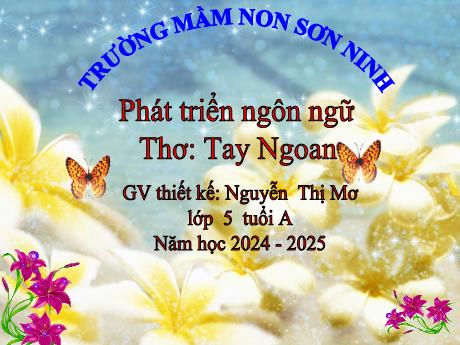 Bài giảng Mẫu giáo Lớp 5 tuổi - PTNN, Đề tài: Thơ Tay ngoan (Nguyễn Thị Mơ)