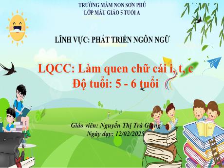 Bài giảng Mẫu giáo Lớp 5 tuổi - PTNN, LQCC: Làm quen chữ cái i, t, c (Nguyễn Thị Trà Giang)