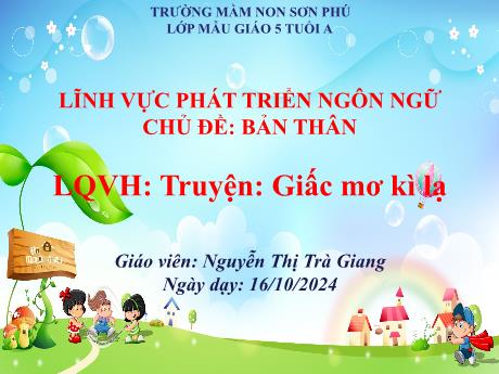 Bài giảng Mẫu giáo Lớp 5 tuổi - PTNN, LQVH, Chủ đề: Bản thân - Truyện Giấc mơ kỳ lạ (Nguyễn Thị Trà Giang)