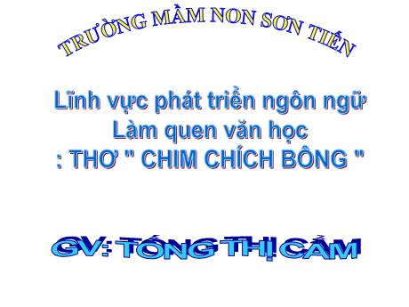 Bài giảng Mẫu giáo Lớp 5 tuổi - PTNN, LQVH: Thơ Chim chích bông (Tống Thị Cẩm)