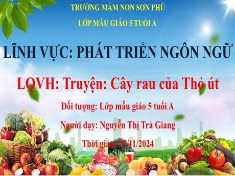Bài giảng Mẫu giáo Lớp 5 tuổi - PTNN, LQVH: Truyện Cây rau của Thỏ út(Nguyễn Thị Trà Giang)