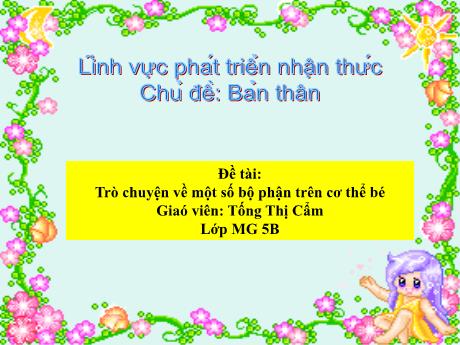 Bài giảng Mẫu giáo Lớp 5 tuổi - PTNT, Chủ đề: Bản thân - Đề tài: Trò chuyện về một số bộ phận trên cơ thể bé (Tống Thị Cẩm)