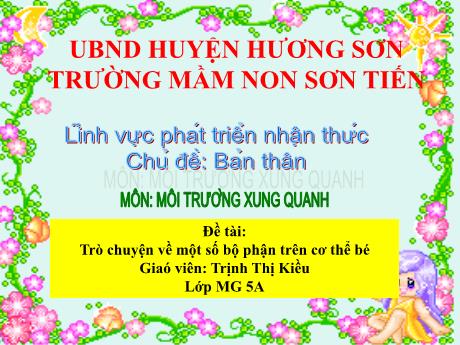 Bài giảng Mẫu giáo Lớp 5 tuổi - PTNT, Chủ đề: Bản thân - Đề tài: Trò chuyện về một số bộ phận trên cơ thể bé (Trịnh Thị Kiều)
