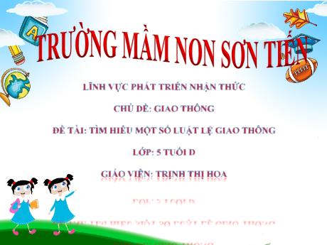 Bài giảng Mẫu giáo Lớp 5 tuổi - PTNT, Chủ đề: Giao thông - Đề tài: Tìm hiểu một số luật lệ giao thông (Trịnh Thị Hoa)
