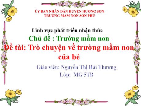 Bài giảng Mẫu giáo Lớp 5 tuổi - PTNT, Chủ đề: Trường mầm non - Đề tài: Trò chuyện về trường mầm non của bé (Nguyễn Thị Hải Thương)