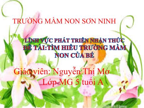 Bài giảng Mẫu giáo Lớp 5 tuổi - PTNT, Đề tài: Tìm hiểu trường mầm non của bé (Nguyễn Thị Mơ)