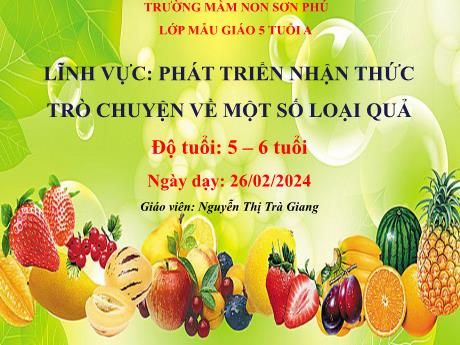 Bài giảng Mẫu giáo Lớp 5 tuổi - PTNT: Trò chuyện về một số loại quả (Nguyễn Thị Trà Giang)
