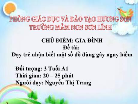 Bài giảng Giáo án Lớp MG 3 tuổi - Chủ đề: Gia đình - Đề tài: Dạy trẻ nhận biết một số đồ dùng gây nguy hiểm
