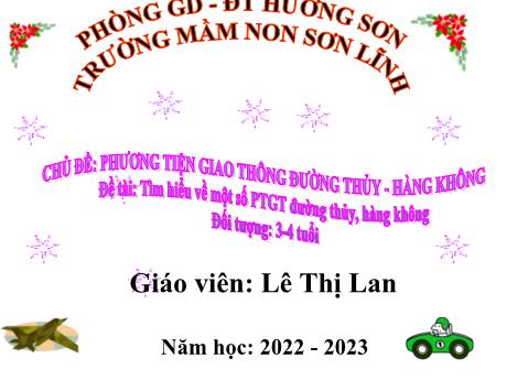 Bài giảng Giáo án Lớp MG 3 tuổi - Chủ đề: Phương tiện giao thông đường thủy, hàng không - Đề tài: Tìm hiểu về một số PTGT đường thủy, hàng không