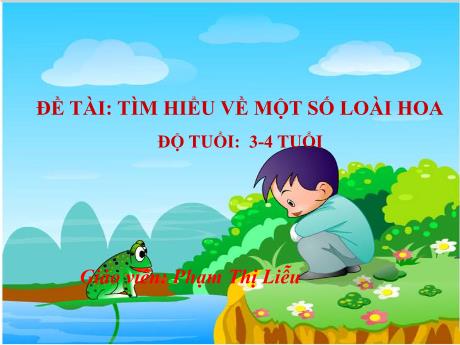 Bài giảng Giáo án Lớp MG 3 tuổi - Đề tài: Tìm hiểu về một số loài hoa