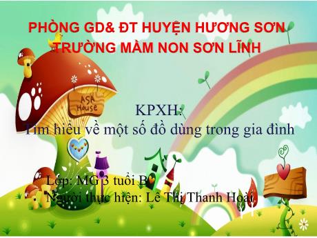Bài giảng Giáo án Lớp MG 3 tuổi - KPKH, Đề tài: Tìm hiểu về một số đồ dùng trong gia đình