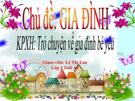 Bài giảng Giáo án Lớp MG 3 tuổi - KPXH, Chủ đề: Gia đình - Trò chuyện về gia đình bé yêu
