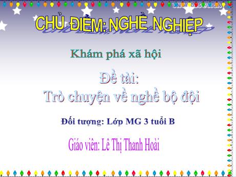 Bài giảng Giáo án Lớp MG 3 tuổi - KPXH, Chủ đề: Nghề nghiệp - Đề tài: Trò chuyện về nghề bộ đội