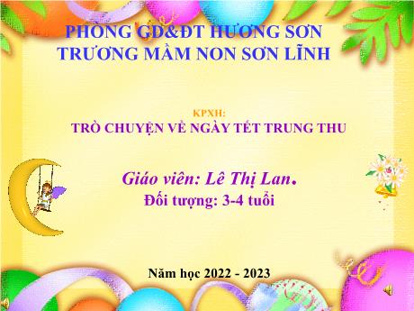Bài giảng Giáo án Lớp MG 3 tuổi - KPXH, Đề tài: Trò chuyện về ngày Tết Trung Thu - Năm học 2022-2023