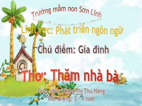 Bài giảng Giáo án Lớp MG 3 tuổi - PTNN, Chủ đề: Gia đình - Thơ Thăm nhà bà