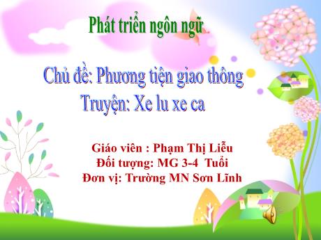 Bài giảng Giáo án Lớp MG 3 tuổi - PTNN, Chủ đề: Phương tiện giao thông - Truyện Xe lu xe ca