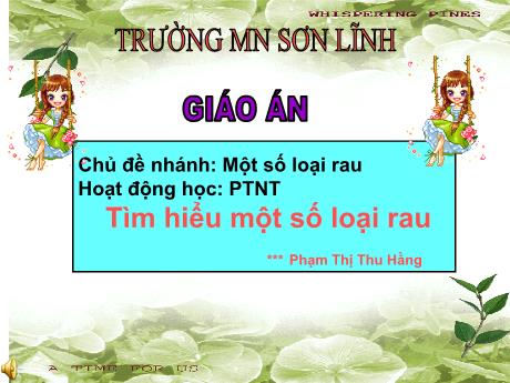 Bài giảng Giáo án Lớp MG 3 tuổi - PTNT, Chủ đề: Một số loại rau - Tìm hiểu một số loại rau
