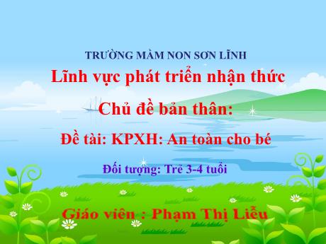 Bài giảng Giáo án Lớp MG 3 tuổi - PTNT, KPXH, Chủ đề: Bản thân - Đề tài: An toàn cho bé