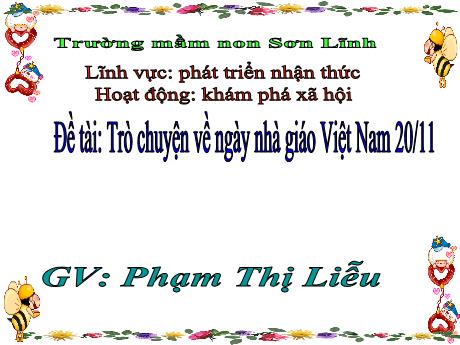 Bài giảng Giáo án Lớp MG 3 tuổi - PTNT, KPXH, Đề tài: Trò chuyện về ngày nhà giáo Việt Nam 20/11