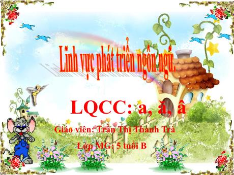Bài giảng Giáo án Lớp MG 5 tuổi B - PTNN, Làm quen chữ cái a, ă, â