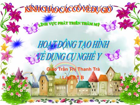 Bài giảng Giáo án Lớp MG 5 tuổi B - PTTM: Hoạt động tạo hình vẽ dụng cụ nghề y