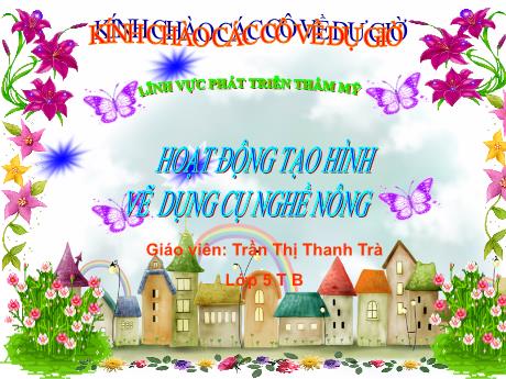 Bài giảng Giáo án Lớp MG 5 tuổi B - PTTM: Hoạt động tạo hình vẽ dụng cụ nghề nông