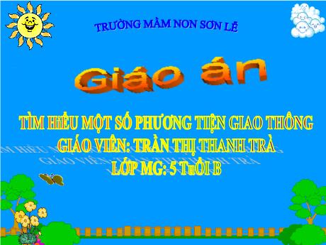 Bài giảng Giáo án Lớp MG 5 tuổi B - Tìm hiểu một số phương tiện giao thông