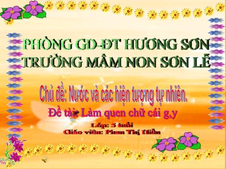 Bài giảng Giáo án Lớp MG 5 tuổi - Chủ đề: Nước và các hiện tượng tự nhiên - Đề tài: Làm quen chữ cái g, y
