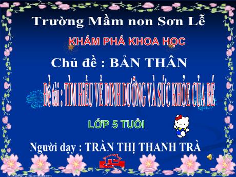 Bài giảng Giáo án Lớp MG 5 tuổi - KPKH, Chủ đề: Bản thân - Đề tài: Tìm hiểu về dinh dưỡng và sức khỏe của bé