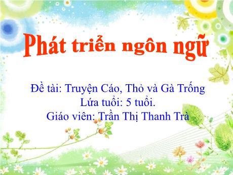 Bài giảng Giáo án Lớp MG 5 tuổi - PTNN, Đề tài: Truyện Cáo, Thỏ và Gà Trống