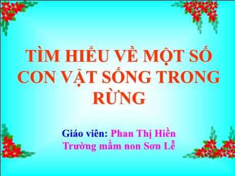 Bài giảng Giáo án Lớp MG 5 tuổi - Tìm hiểu về một số con vật sống trong rừng