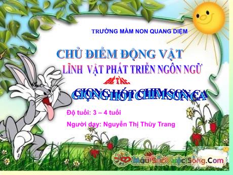 Bài giảng Giáo án Mầm non 3 tuổi - Lĩnh vực phát triển ngôn ngữ - Chủ đề: Động vật - Đề tài: Giọng hót chim sơn ca