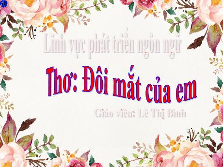 Bài giảng Giáo án Mầm non 3 tuổi - Lĩnh vực phát triển ngôn ngữ - Thơ Đôi mắt của em