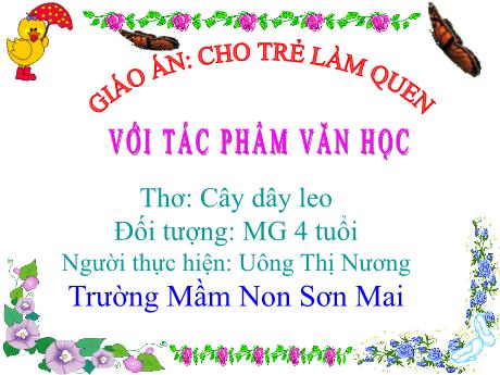 Bài giảng Giáo án Mầm non 4 tuổi - Cho trẻ em làm quen với tác phẩm văn học - Thơ: Cây dây leo